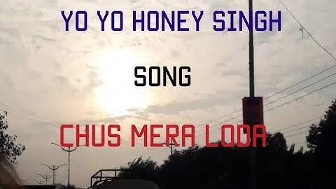 Yo Yo Honey Singh New Song Chus Mera Loda
