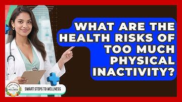 What Are The Health Risks Of Too Much Physical Inactivity? - Smart Steps to Wellness