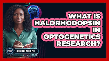 What Is Halorhodopsin In Optogenetics Research? - Neurotech Insight Pro