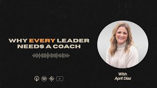 Full Why Every Leader Needs a Coach | Episode 015 Guide
