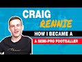 How i became a semi pro footballer  an interview with craig rennie