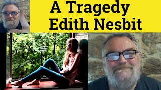 😎 A Tragedy By Edith Nesbit Summary - A Tragedy By Edith Nesbit Analysis