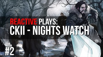 Reactive Plays: Game of Thrones (CK2)- Nights Watch - Part: 2 (Miniseries)