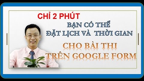 Chỉ 2 phút bạn có thể đặt thời gian cho bài kiểm tra trên google form