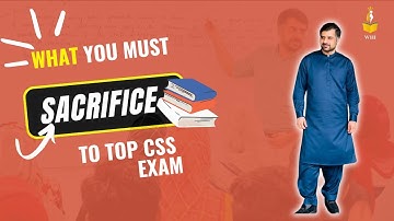 What you must sacrifice to top CSS exam ?