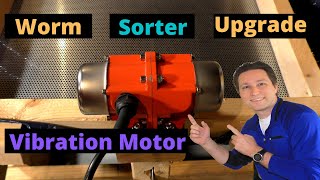 Worm Sorter/Harvester Upgrade (Concrete Vibration Motor) 9/16/2021