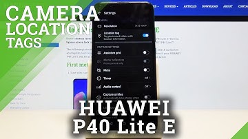 How to Add Camera Location Tags in Huawei P40 Lite E