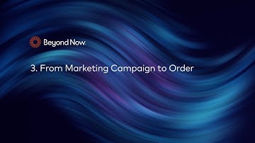 3. Beyond Now Digital Marketplace – from Marketing Campaign to Order