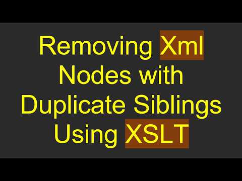 Removing Xml Nodes with Duplicate Siblings Using XSLT