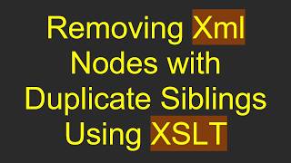 Removing Xml Nodes with Duplicate Siblings Using XSLT