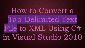 How to Convert a Tab-Delimited Text File to XML Using C# in Visual Studio 2010