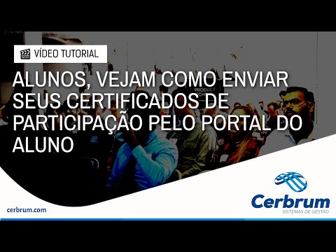 ALUNOS, VEJAM COMO ENVIAR SEUS CERTIFICADOS DE PARTICIPAÇÃO PELO PORTAL DO ALUNO - CERBRUM GESTÃO