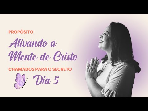 ATIVANDO A MENTE DE CRISTO - CHAMADOS PARA O SECRETO - QUARTO DE GUERRA 5/5