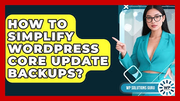 How To Simplify WordPress Core Update Backups? - WP Solutions Guru