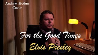 For The Good Times - Elvis Presley Cover By Andrew Kedun