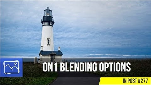 In Post: The ON1 Blending Options Make Post Processing Faster #277