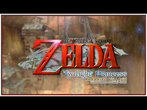 The Legend of Zelda: Twilight Princess - Kakariko Village | Silent Dreams & Zakkujo Cover