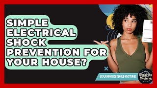 Simple Electrical Shock Prevention For Your House? - Explaining Household Mysteries