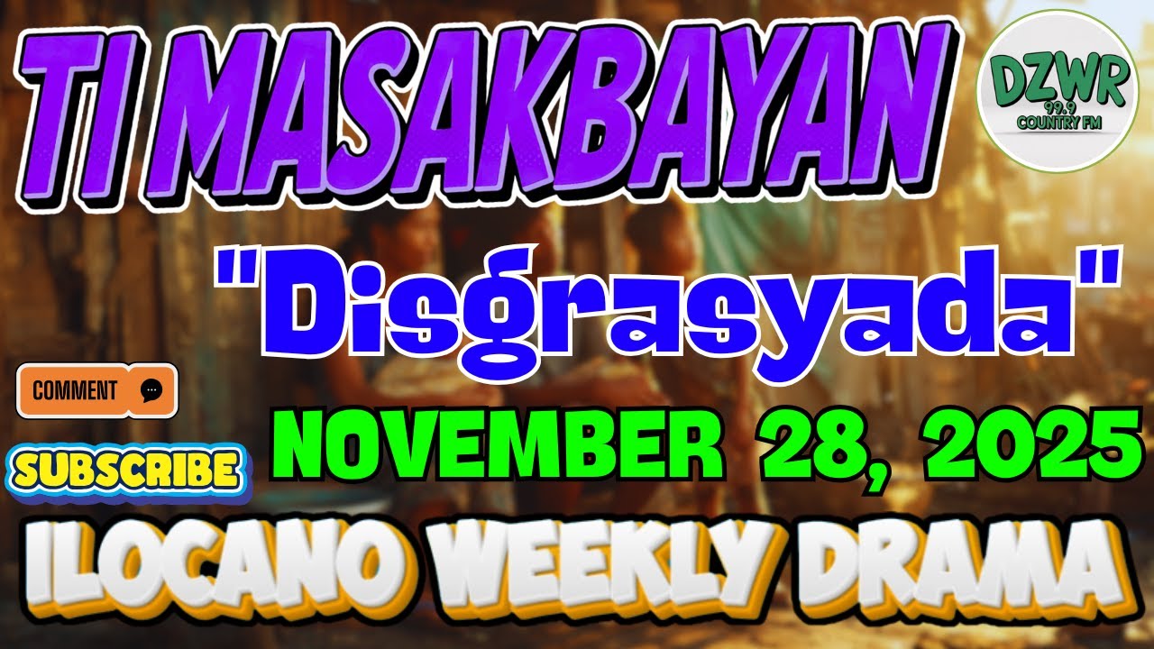 "Disgrasyad" Full Episode (Nov 28, 2025) - Ti Masakbayan DZWR 99.9 Country FM | New Ilocano Drama