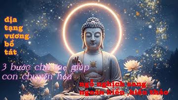 3 bước cha mẹ giúp con chuyển hóa từ ngổ nghịch thành ngoan hiền hiếu thảo #tamhue #loiphatday 
