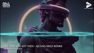 NƠI TÌNH YÊU KẾT THÚC - QUANG NHẬT REMIX | LẠC MẤT LỐI, LÀM SAO TÌM NHAU GIỮA MỘT TRỜI TRẮNG XÓA