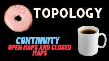 Continuity (topological sense, characterization,), open and closed maps