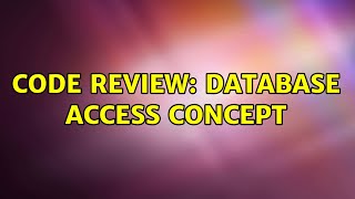 Code Review: Database access concept (2 Solutions!!)