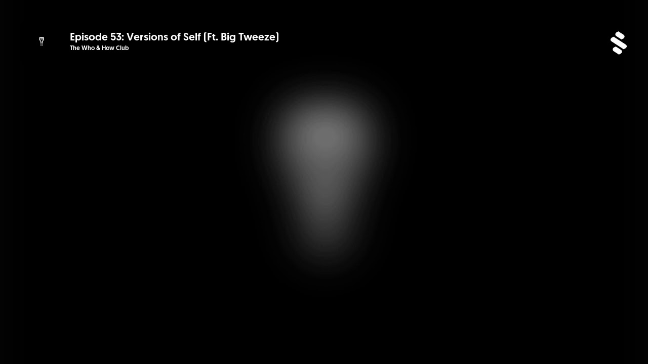 Episode 53: Versions of Self (Ft. Big Tweeze)