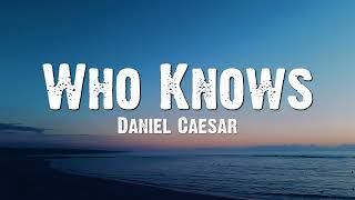 Daniel Caesar - Who Knows (Lyrics)