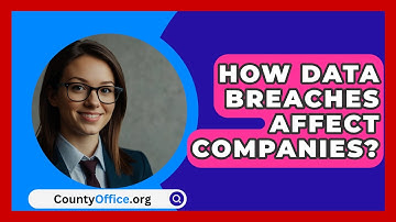 How Data Breaches Affect Companies? - CountyOffice.org