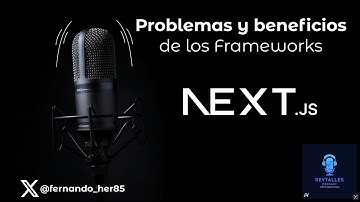 DevTalles podcast - 204: Problemas y beneficios con los Frameworks - Caso de NextJS