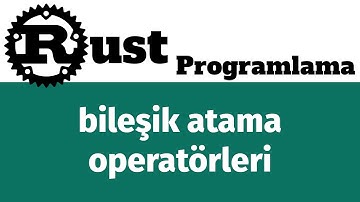 Rust Programlama Dersleri 30 - bileşik atama operatörleri