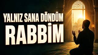 Yalnız Sana Döndüm Rabbim – Gönülden Bir Tövbe İlahisi | Duygusal İlahi