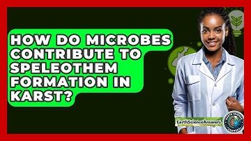 How Do Microbes Contribute To Speleothem Formation In Karst? - Earth Science Answers
