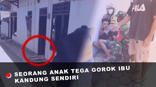 TEGA Seorang Anak GOROK Leher Ibu kandung Sendiri hingga T3w4s