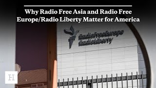 Why Radio Free Asia And Radio Free Europe/radio Liberty Matter For America