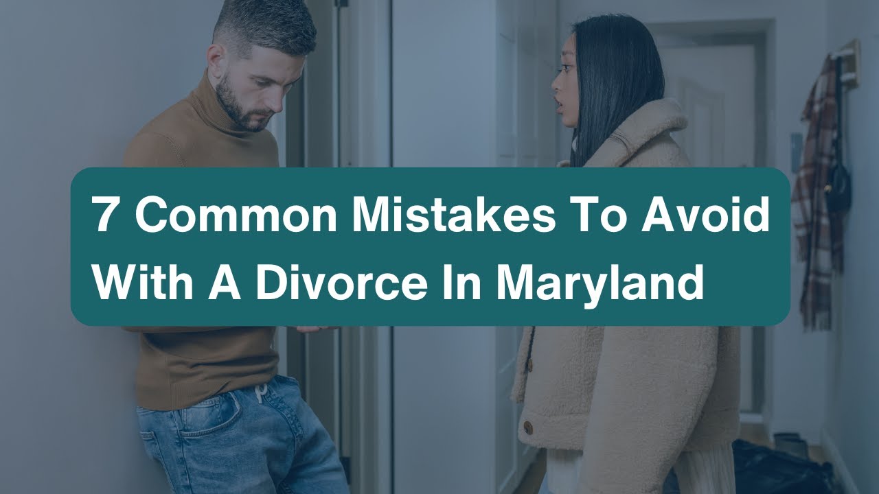 7 Common Mistakes to Avoid With a Divorce in Maryland - YouTube