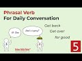 Phrasal Verb for Daily Conversation | Meaning &amp; Example | Lesson 5 | Get back/ get over/ for good