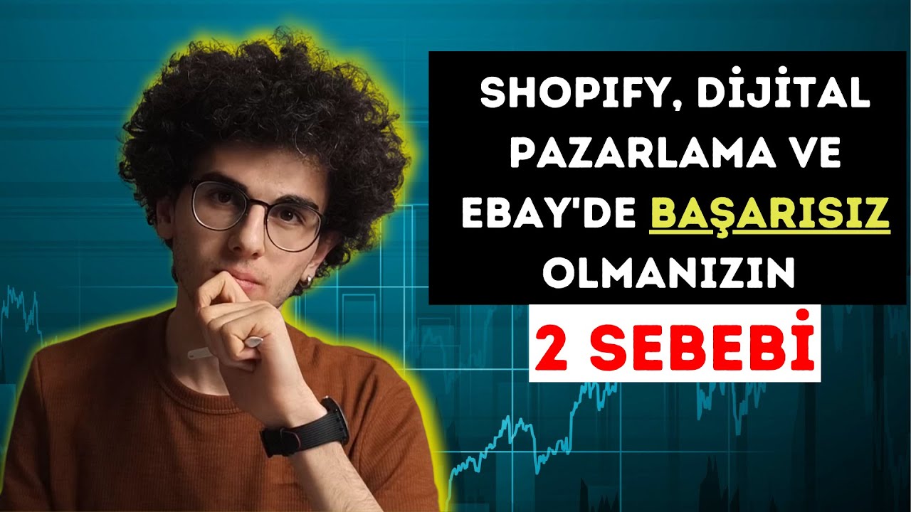 Bunları Yapmayın! Shopify, eBay, Amazon ve Dijital Pazarlama'da Başarısız Olmanızın 2 Sebebi!