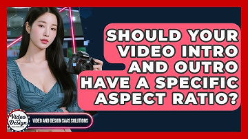 Should Your Video Intro And Outro Have A Specific Aspect Ratio? - Video And Design Saas Solutions