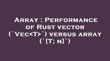 Array : Performance of Rust vector (`Vec T `) versus array (`[T; n]`)