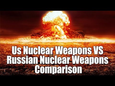 Us Nuclear Weapons VS Russian Nuclear Weapons - Comparison