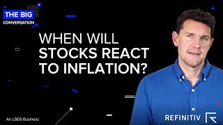 When Will Stocks React to Inflation? | The Big Conversation | Refinitiv
