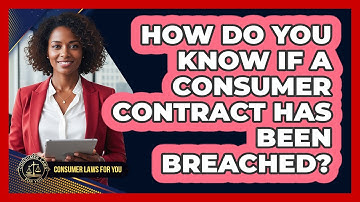 How Do You Know If A Consumer Contract Has Been Breached? - Consumer Laws For You