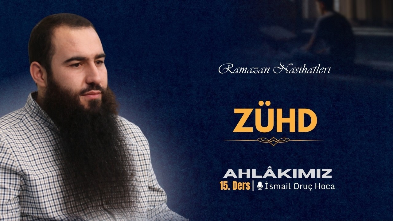 Ahlâkımız | Zühd | Ramazan nasihatleri 15 | İsmail Oruç Hoca