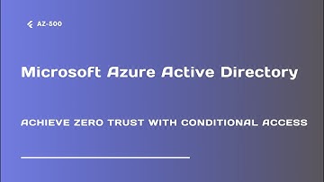 Achieve Zero Trust With Conditional Access - Lecture 20