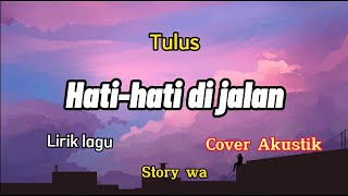 Hati-hati di jalan - Tulus - Story WA 30 detik - Akustik gitar Cover