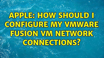 Apple: How should I configure my VMware Fusion VM network connections?