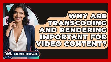 Why Are Transcoding And Rendering Important For Video Content? - Saas Marketing Wizards