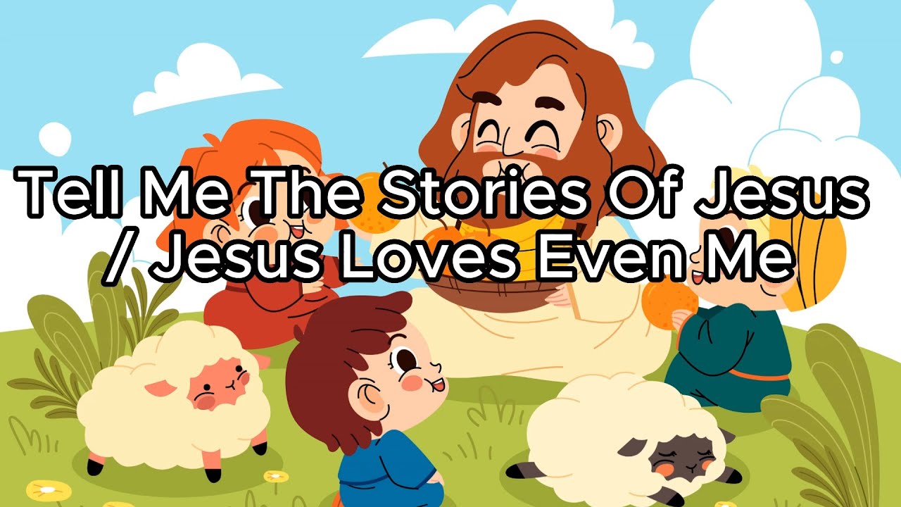 Tell Me The Stories Of Jesus Jesus Loves Even Me Animated Song With tell-me-the-stories-of-jesus-jesus-loves-even-me-animated-song-with